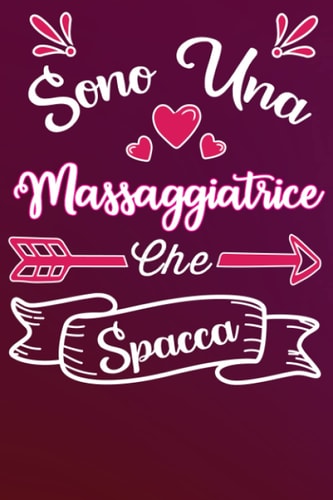 Sono una Massaggiatrice Che Spacca: Idea originale regalo per Migliore Massaggiatrice del Mondo - Quaderno divertente per collega, amica, mamma, donna ... della mamma, fine anno (Italian Edition)