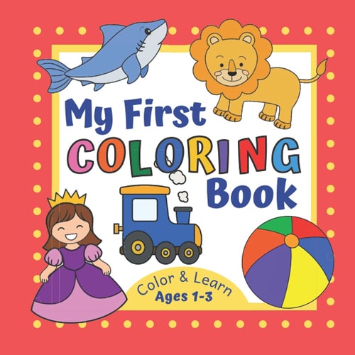 My First Coloring Book for Kids Ages 1-3 Toddler Activity Book with 40 Simple Pictures to Color and Learn