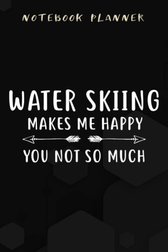 Notebook Planner Water Skiing Makes Me Happy You Not So Much - Funny graphic: Appointment ,Planner,Budget,Personal Budget,Daily,Simple,6x9 in ,Planning,To Do List