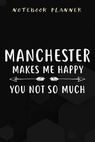 Notebook Planner Manchester Makes Me Happy You Not So Much - England quote: Appointment ,Planner,Budget,Personal Budget,Daily,Simple,6x9 in ,Planning,To Do List