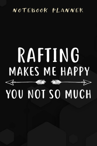 Notebook Planner Rafting Makes Me Happy You Not So Much - White Water graphic: Appointment ,Planner,Budget,Personal Budget,Daily,Simple,6x9 in ,Planning,To Do List