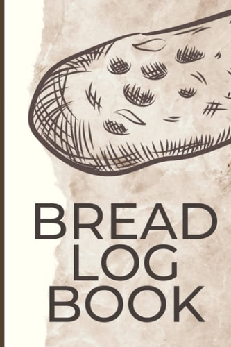 Bread Log Book: Write Down And Rate Bread Recipes On 110 Pages. Sourdough Recipe Book For Your Favorite Breads In 6X9 Format