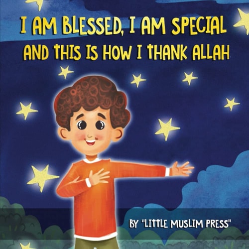 I am blessed, I am special and this is how I thank Allah: Teaching kids to practice gratitude - Islamic stories for kids