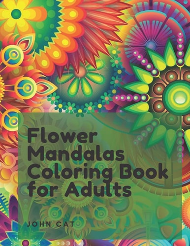 Flower Mandalas Coloring Book for Adults: Amazing Coloring Book for Stress Relieving | 47 Magical Mandalas For all Levels