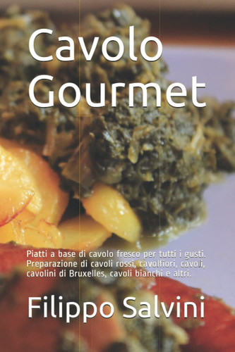 Cavolo Gourmet: Piatti a base di cavolo fresco per tutti i gusti. Preparazione di cavoli rossi, cavolfiori, cavoli, cavolini di Bruxelles, cavoli bianchi e altri. (Italian Edition)