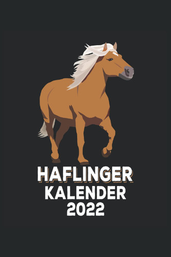 Haflinger Kalender 2022: Haflinger Terminplaner für das Jahr 2022 mit Jahresübersicht, Monatsübersicht mit Notiz, Wochenübersicht mit Kalenderwochen ... 150 Seiten, 6x9 Zoll Format (German Edition)