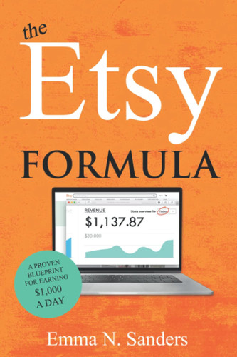 The Etsy Formula: A Proven Blueprint for Earning $1,000 a Day