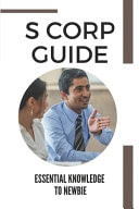 S Corp Guide Essential Knowledge To Newbie: Small Business Corporation