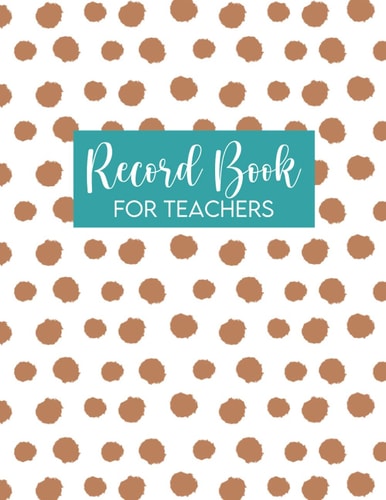 Record Book for Teachers: Attendance and Grade Book, 100 Pages Gradebook for Teachers to Record Class Students' Grades & Lessons