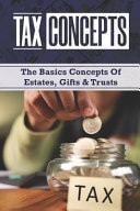 Tax Concepts The Basics Concepts Of Estates, Gifts & Trusts: Estate Taxation
