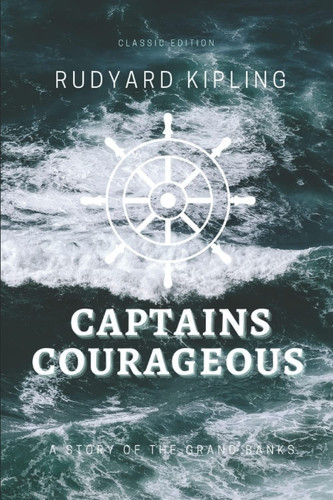 Captains Courageous - A Story of the Grand Banks [Classic edition]: Annotated