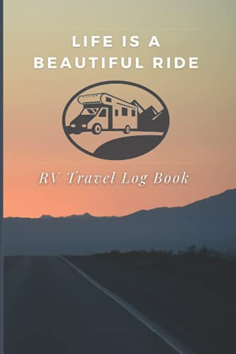 Life is a beautiful ride: RV Travel Log Book, Road Trip Planner, Caravan Travel Journal, Camping Notebook