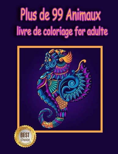 Plus de 99 Animaux livre de coloriage for adulte: Le grand livre de coloriage avec des mandalas d'animaux. Livre de coloriage relaxant pour adultes. (French Edition)