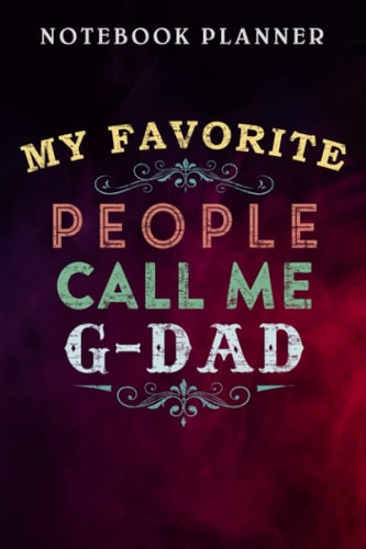 Notebook Planner Mens My Favorite People Call Me G-DAD Gift For Grandpa quote: Management, Agenda, Daily, Budget Tracker, Lesson, Wedding, Finance,6x9 in , Financial
