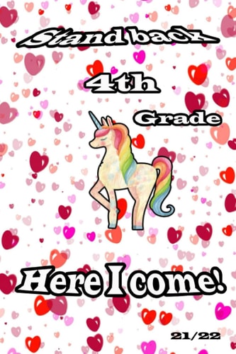 Stand Back 4th Grade Here I Come! journal: Unicorn Notebook ,Grade Writing Journal ,Back To School Grade Gifts For girls: best funny and cute Gifts ... school teachers, tutors, daycare providers