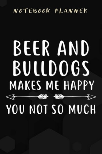 Notebook Planner Beer And Bulldogs Makes Me Happy Craft Mug Beer Design art: Appointment ,Planner,Budget,Personal Budget,Daily,Simple,6x9 in ,Planning,To Do List