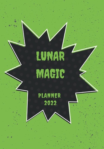 Lunar Magic Planner 2022: Monthly Weekly Planner/Calendar, 12-Months Planner with Vision & Mission Board, Appointements, Motivation, Notes, Monthly & Weekly Tasks, 7" x 10"