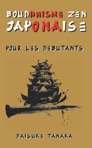 Bouddhisme zen japonais pour les débutants: Une brève introduction aux deux plus importantes écoles bouddhistes du Japon (French Edition)