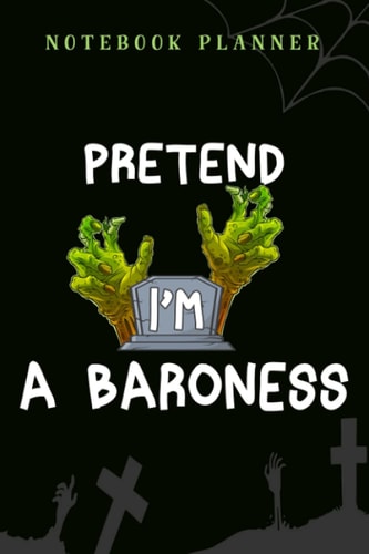 Notebook Planner Pretend I'm A Baroness Costume Funny Halloween Party meme: 6x9 in ,Financial,Journal,Teacher,Personal,Tax,Work List,Gym,Planning,Daily