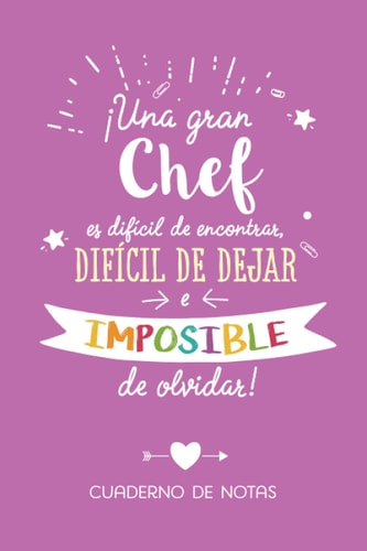 Una gran Chef es difícil de encontrar, difícil de dejar e imposible de olvidar: Cuaderno para regalar a una Chef (A5, rayado) - Regalo original para su cumpleaños o navidad (Spanish Edition)
