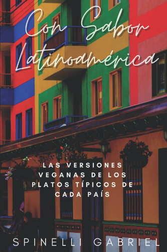 Con sabor Latinoamérica: Recetas veganas de los platos típicos de Latinoamérica (Spanish Edition)