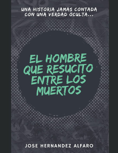 EL HOMBRE QUE RESUCITO ENTRE LOS MUERTOS (Spanish Edition)