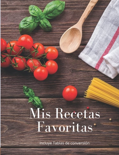 MIS RECETAS FAVORITAS: Incluye Tabla de conversión de medidas. Libro para escribir recetas, cubierta A4, Ideal para tus recetas favoritas, (Spanish Edition) Tapa blanda