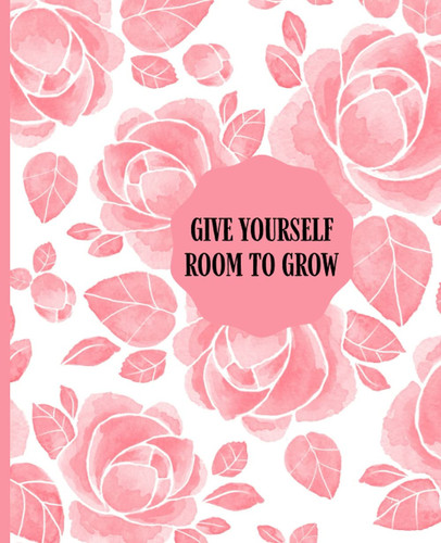 Give Yourself Room to Grow: FireGlow Treasures Inspirational Notebooks (College Ruled) Soft Cover
