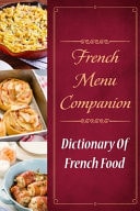 French Menu Companion Dictionary Of French Food: Simple French Cooking Cookbook