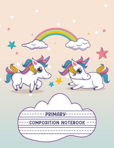 Primary Composition Notebook: Cute Unicorn Primary Composition Notebook - Primary Story Journal | Grades K-2 Composition School Exercise Book With ... Inches|108 Pages)- Gifts For Unicorn Lovers