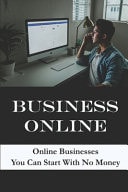 Business Online Online Businesses You Can Start With No Money: E-Commerce And Selling Online