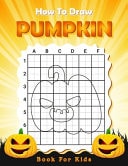 How To Draw Pumpkin Book For Kids Learn How To Draw Halloween Spooky Pumpkin Using The Grid Copy Method Easy Techniques And Simple Step-by-step Drawings For Beginners Kids
