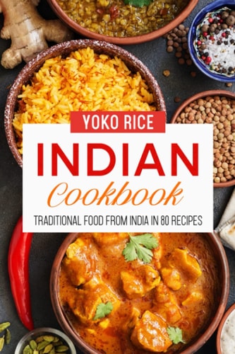 Indian Cookbook Traditional Food From India In 80 Recipes