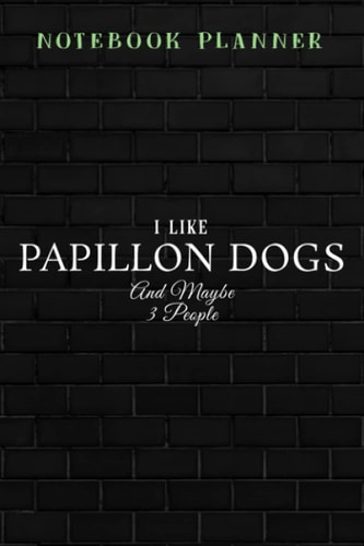 Notebook Planner Funny I Like Papillon Dogs And Maybe 3 People good: Personal Budget,Work List,Cute,To Do,Simple,Task Manager,6x9 in ,Wedding