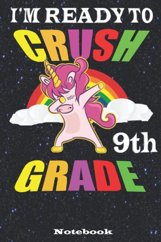 I'm Ready To Crush 9th Grade unicorn Composition notebook and journal: Dinozaur composition notebook for kids, back to school gift: Super Cool Unicorn Graphic Design,Crush diary for children