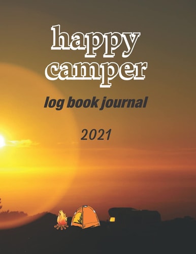 happy camper log book journal 2021 / 2022: Road Trip Planner, Caravan Travel Journal, Glamping Diary, Camping Memory Keepsake for Campers, Campground ... Gifts 8.5 x 11 inch 21.5 x 27.94 cm 110 pages