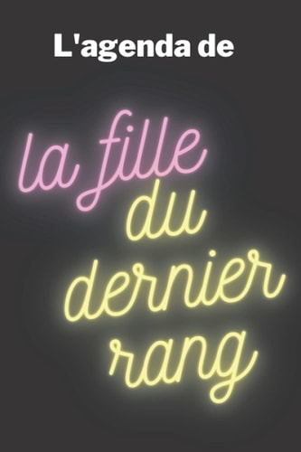 L'agenda de la fille du dernier rang: Planificateur scolaire pour une organisation optimale / Collège, lycée, supérieur / 152 pages (French Edition)