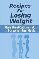 Recipes For Losing Weight Many Great Options Help In Our Weight Loss Goals: Simple Meal Plan To Lose Weight