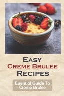 Easy Creme Brulee Recipes Essential Guide To Creme Brulee: Fruit Creme Brulee Recipes