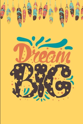 Dream Big: Journal - 120 6"x9" Beautifully Lined Pages -Elegantly Designed