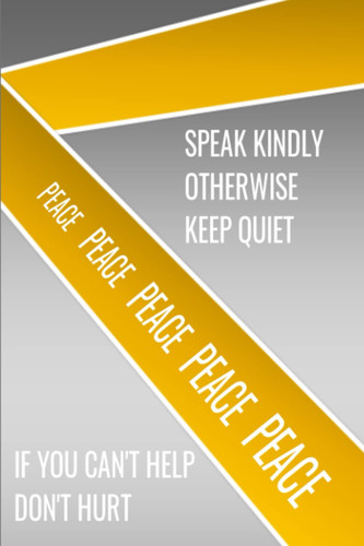 Speak Kindly Otherwise Keep Quiet, If You Can't Help Don't Hurt: Notebook (Inspirational Journals To Write In) 6 x 9 - 120 Blank Lined Pages