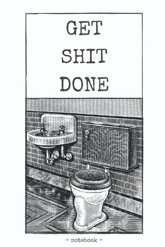 Get Shit Done Notebook: Swear Word Journal, Lined Humorous Notebook for Adults