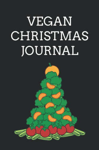 Vegan Christmas Journal: Vegan Holidays Journal | Vegan Notebook For Recipes, Thoughts, Notes