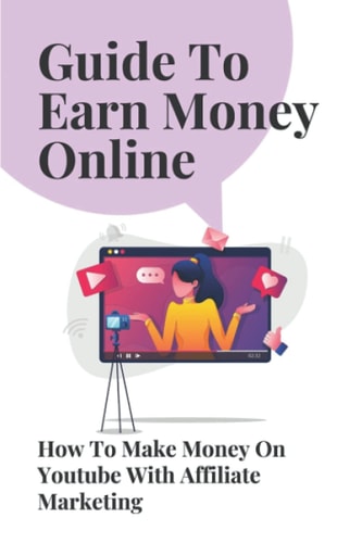 Guide To Earn Money Online: How To Make Money On Youtube With Affiliate Marketing: Affiliate For Youtubers