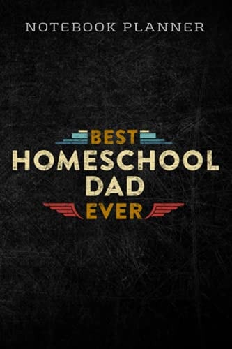 Notebook Planner Mens Best Homeschool Dad Ever for Men funny: Homework,To Do List,Homework,Personal,6x9 in ,PocketPlanner,Money,Journal