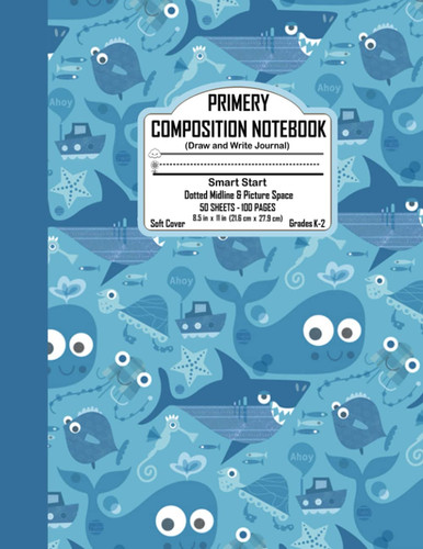 Primary Composition Notebook: Primary Story Journal for K-2 Grade Preschool & Kindergarten: Blue Sea Creatures Pattern: School Exercise book for 1st & ... Writing and Drawing (8.5 x 11 in,100 Page)