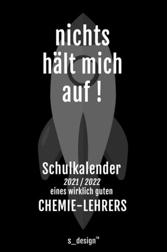 Schulplaner Lehrer-Kalender 2021 / 2022 für Chemie-Lehrer: Wochen-Kalender von August 2021 bis August 2022 inkl. vielen Extra-Übersichten ... / Lehrer Notizbuch] (German Edition)