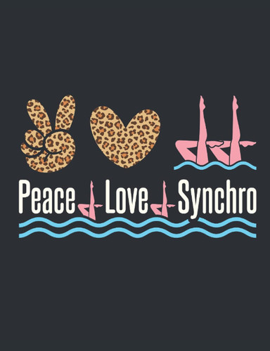 Peace Love Synchro: Artistic Swimming Notebook, Blank Paperback Lined Book For Synchronized Swimmer To Write In, Synchro Gifts, 150 pages, college ruled