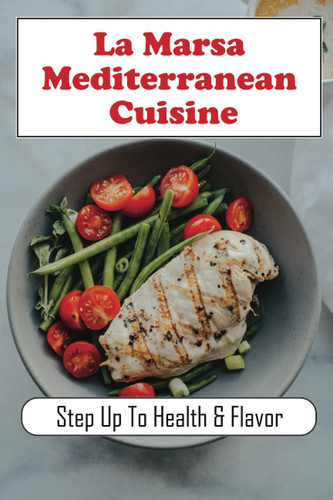 La Marsa Mediterranean Cuisine: Step Up To Health & Flavor: Mediterranean Recipes Vegan