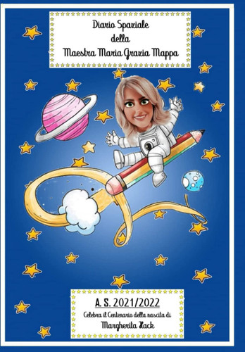 DIARIO SPAZIALE DELLA MAESTRA MARIA GRAZIA MAPPA: DIARIO SCOLASTICO 2021/2022 (Italian Edition)